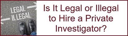 Is It Illegal To Hire a Private Investigator?
