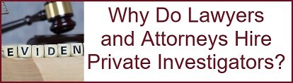 Why Do Lawyers and Attorneys Hire a Private Investigators?